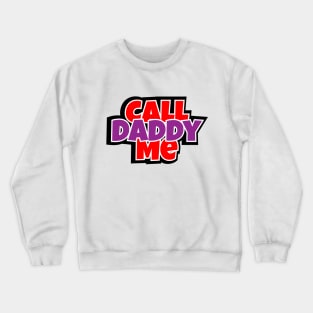 Call Me Daddy Crewneck Sweatshirt